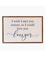 I Wish I Met You Sooner Wall Sign