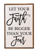 Let Your Faith Be Bigger Than Your Fear Wall Sign