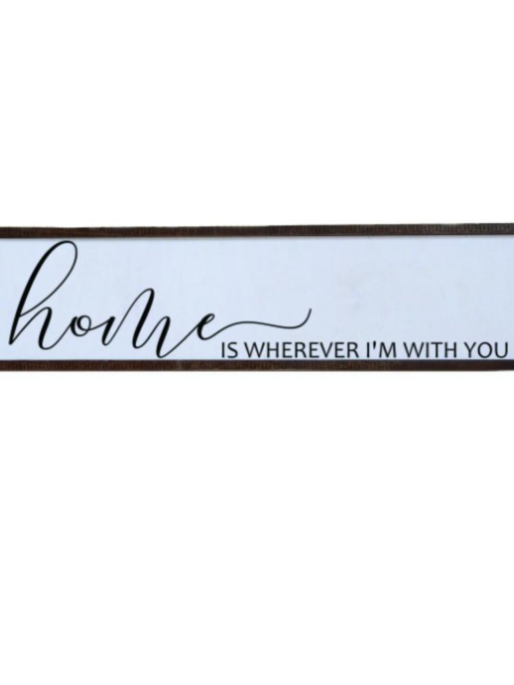 Home is Wherever I'm With You Wooden Sign - Wild Magnolia