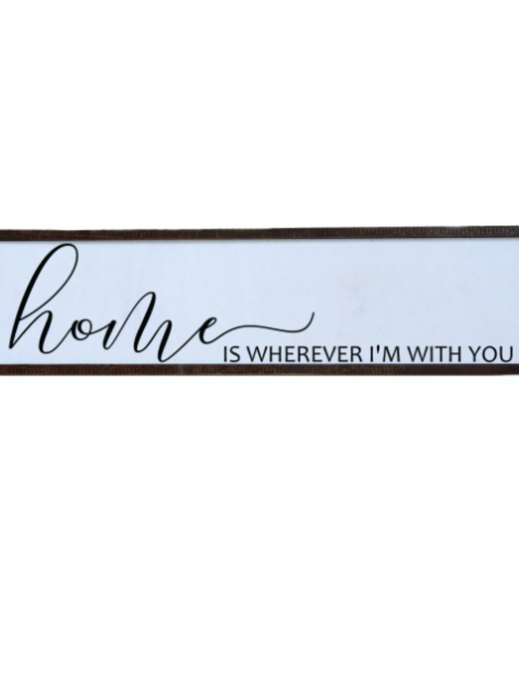 Home is Wherever I'm With You Wooden Sign